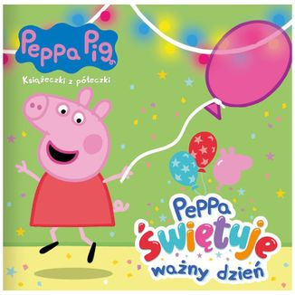 Świnka Peppa Książeczki z Półeczki Peppa świętuje ważny dzień, książeczka dla dzieci - zdjęcie produktu