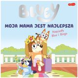 Bluey. Moja mama jest najlepsza, książeczka dla dzieci - miniaturka zdjęcia produktu