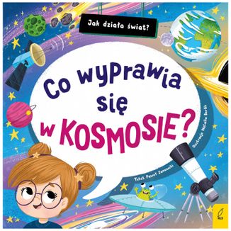 Co wyprawia się w kosmosie? Jak działa świat, książeczka dla dzieci Co wyprawia się w kosmosie? Jak działa świat, książeczka dla dzieci - zdjęcie produktu
