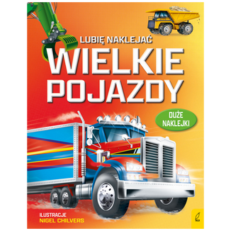 Lubię naklejać. Wielkie pojazdy, książeczka dla dzieci Lubię naklejać. Wielkie pojazdy, książeczka dla dzieci - zdjęcie produktu