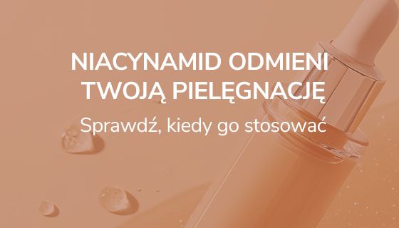 Niacynamid odmieni Twoją pielęgnację. Sprawdź, kiedy go stosować. 